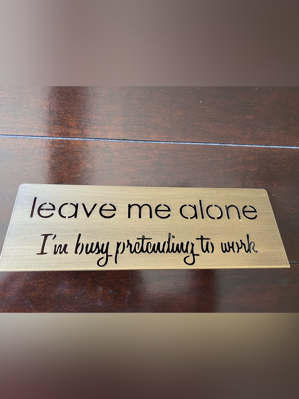 Brass Tone Desk Sign - "leave me alone I’m busy pretending to work” no scratches